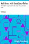 [Gutenberg 6326] • Half-Hours with Great Story-Tellers / Artemus Ward, George Macdonald, Max Adeler, Samuel Lover, and Others